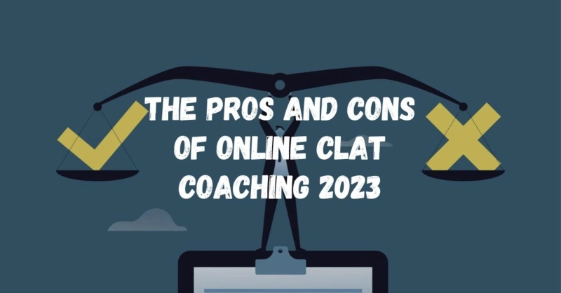 The Pros and Cons of Online CLAT Coaching 2023