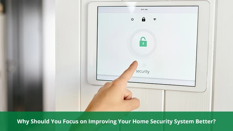 Why Should You Focus on Improving Your Home Security System Better