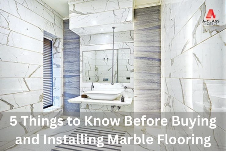 5 Things to Know Before Buying and Installing Marble Flooring