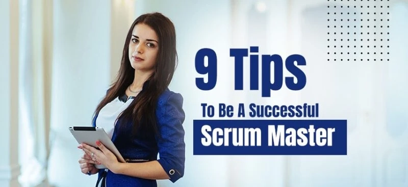 9 Tips to Be a Successful Scrum Master