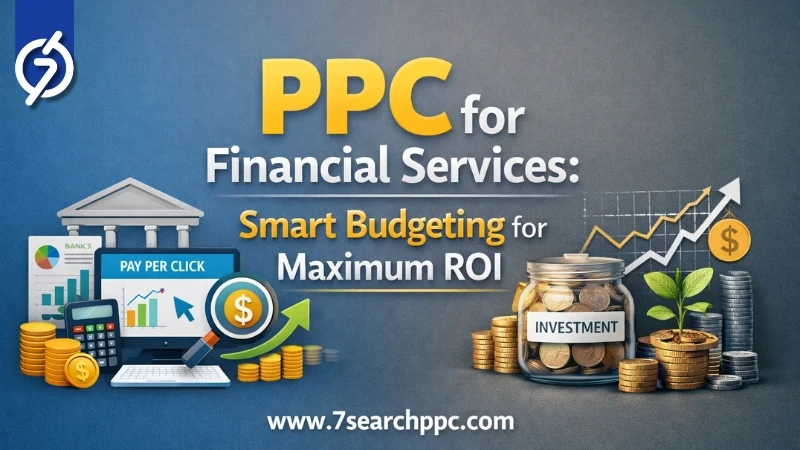 PPC for Financial Services: Smart Budgeting for Maximum ROI