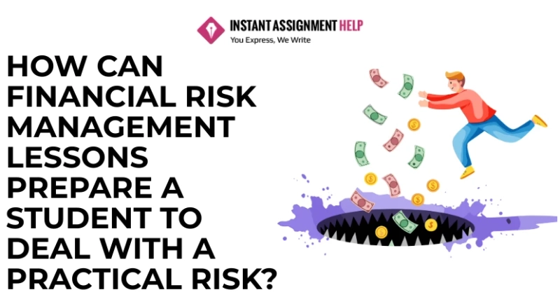 How can Financial Risk Management Lessons Prepare a Student to Deal with a Practical Risk?