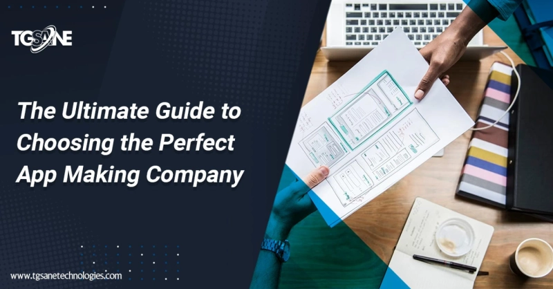 The Ultimate Guide to Choosing the Perfect App Making Company