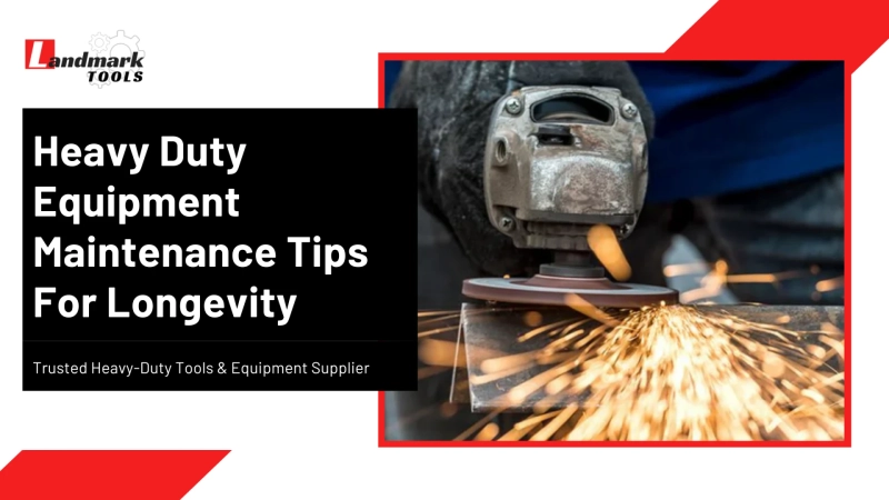 Heavy Duty Equipment Maintenance Tips for Longevity