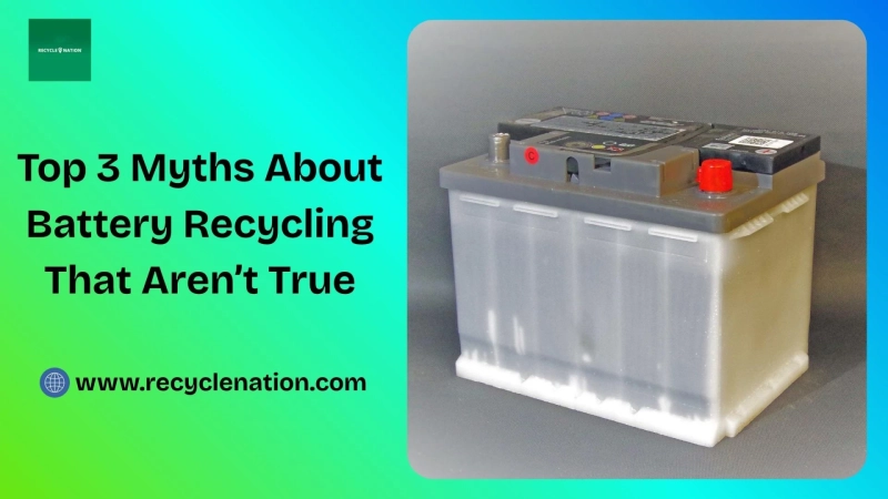 Top 3 Myths About Battery Recycling That Aren’t True
