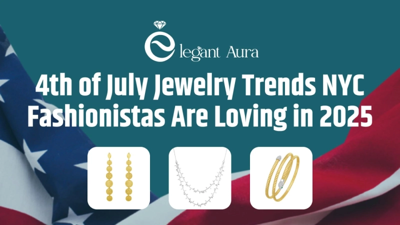 4th of July Jewelry Trends NYC Fashionistas Are Loving in 2025