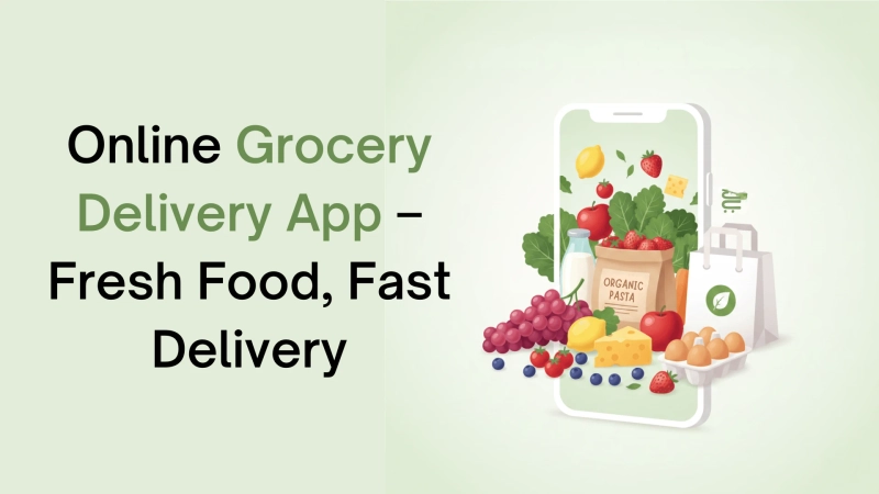 Online Grocery Delivery App – Fresh Food, Fast Delivery
