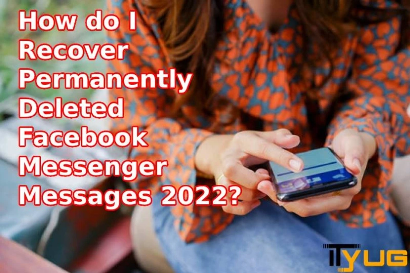 How do I Recover Permanently Deleted Facebook Messenger Messages 2022?