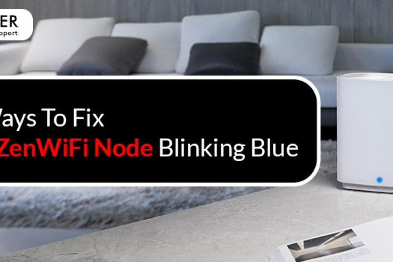 Few Ways To Fix ASUS ZenWiFi Node Blinking Blue