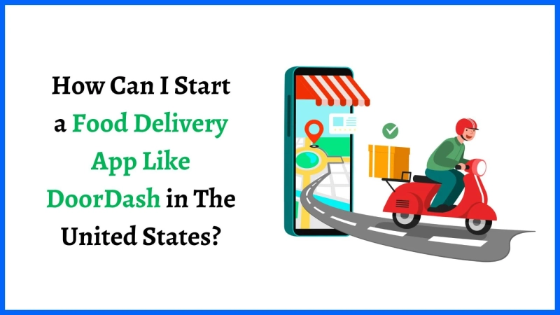 How Can I Start a Food Delivery App Like DoorDash in The United States?