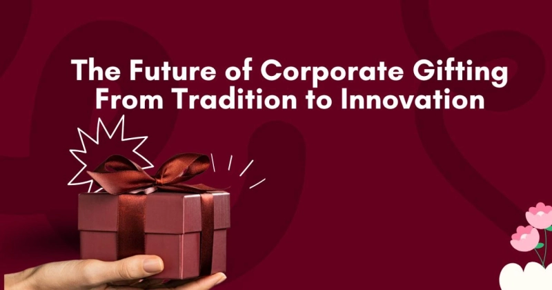 The Future of Corporate Gifting: From Tradition to Innovation