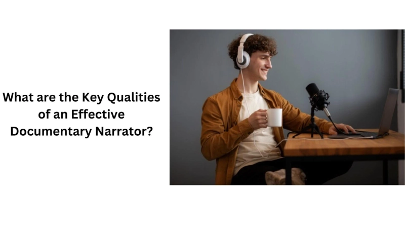 What are the Key Qualities of an Effective Documentary Narrator?