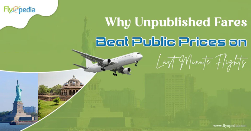 Why Unpublished Fares Are a Game-Changer for Last-Minute International Travel