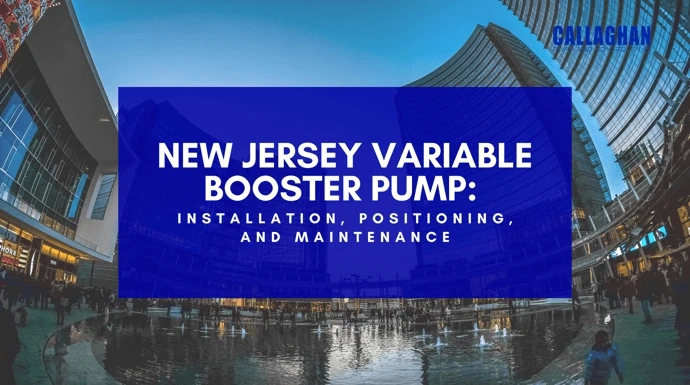 New Jersey Variable Booster Pump: Installation, Positioning, and Maintenance