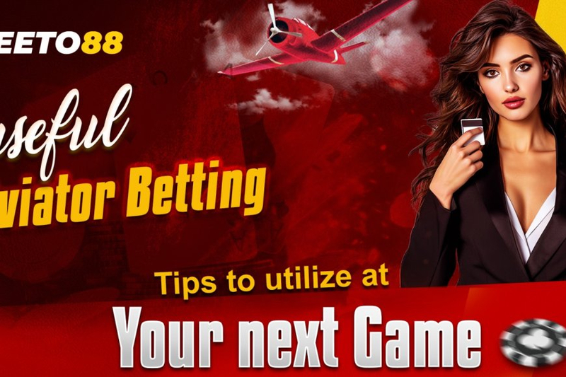 Useful Aviator Betting Tips To Utilize At Your Next Game