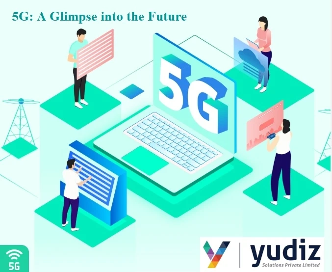 5G: A Glimpse into the Future || Yudiz Solutions Pvt. Ltd.