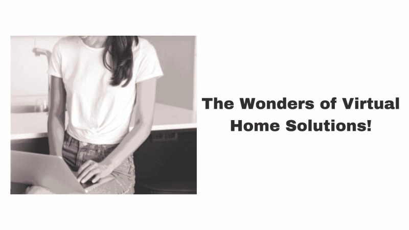 The Wonders of Virtual Home Solutions!