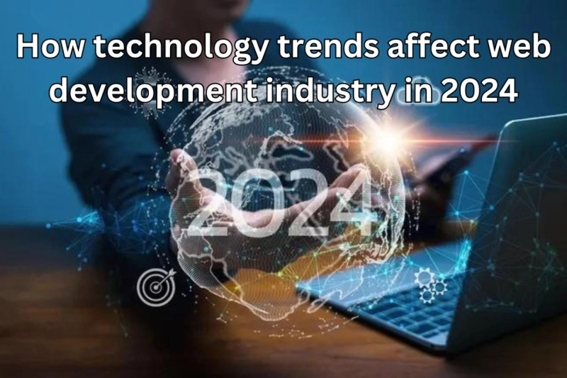 How technology trends affect web development industry in 2024