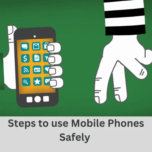 Steps to use Mobile Phones Safely