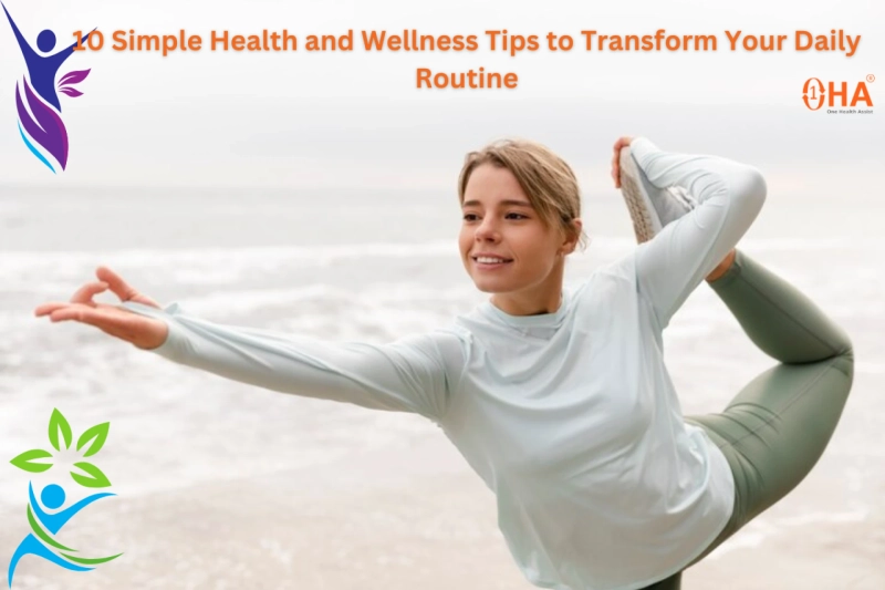 10 Simple Health and Wellness Tips to Transform Your Daily Routine