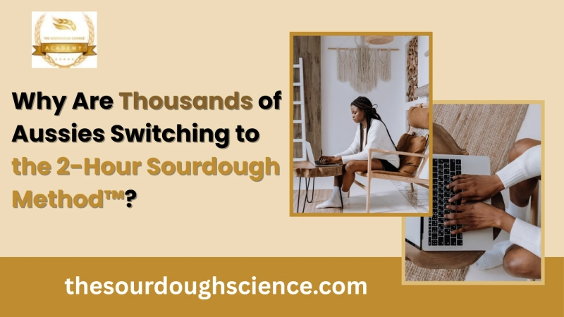 Why Are Thousands of Aussies Switching to the 2-Hour Sourdough Method™?