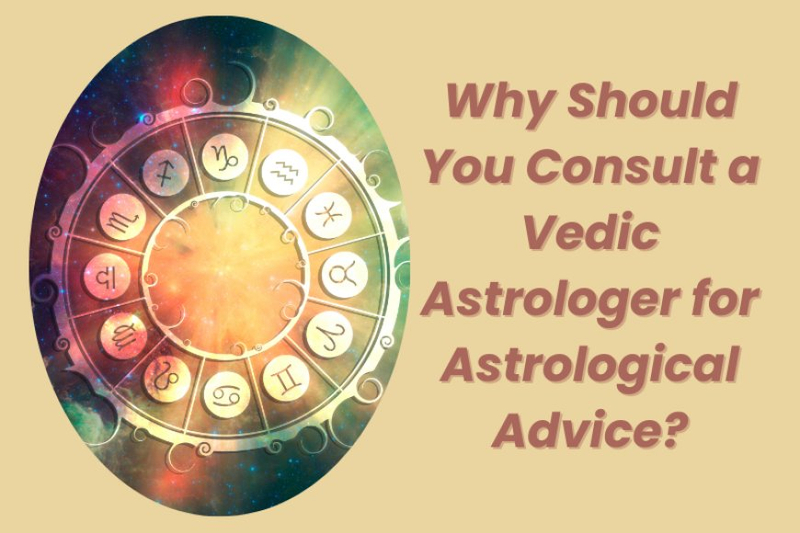 Why Should You Consult a Vedic Astrologer for Astrological Advice?