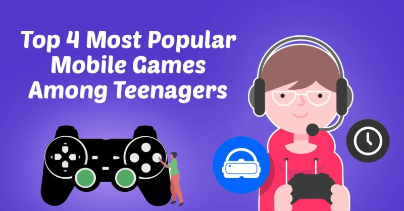 Top 4 Most Popular Mobile Games Among Teenagers