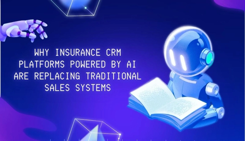Why Insurance CRM Platforms Powered by AI Are Replacing Traditional Sales Systems