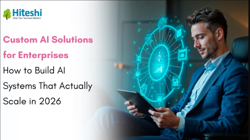 Custom AI Solutions for Enterprises: How to Build AI Systems That Actually Scale in 2026