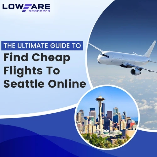 The Ultimate Guide To Find Cheap Flights to Seattle online!