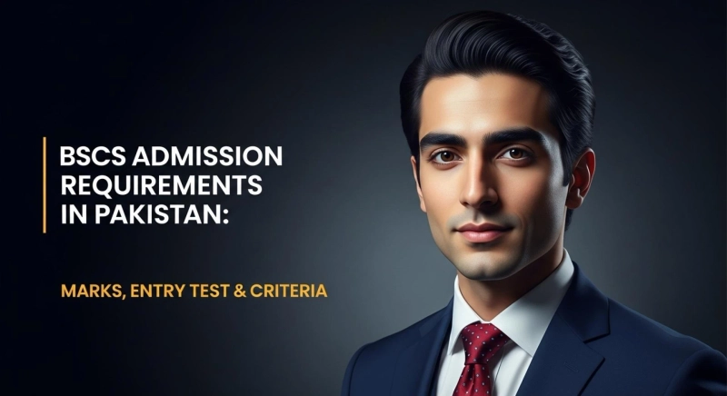 BSCS Admission Requirements in Pakistan 2025: Marks, Entry Test & Criteria