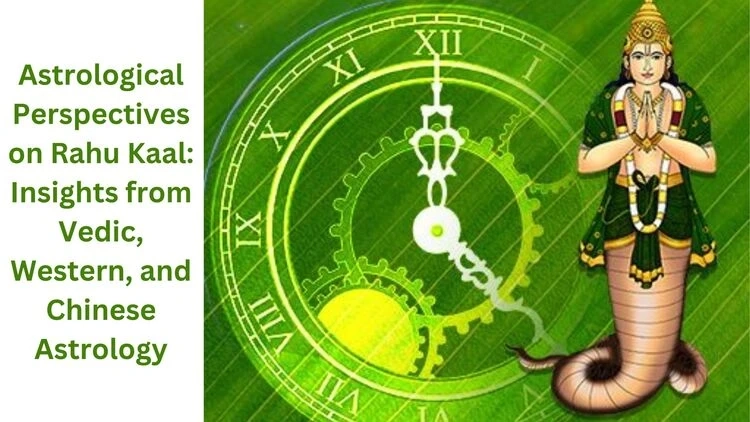 Astrological Perspectives on Rahu Kaal: Insights from Vedic, Western, and Chinese Astrology