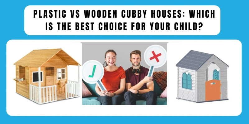 Plastic vs Wooden Cubby Houses: Which Is the Best Choice for Your Child?