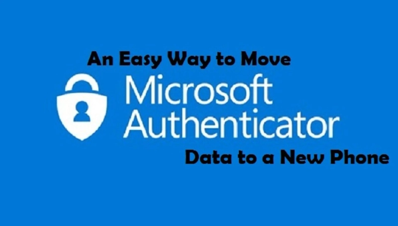 An Easy Way to Move Microsoft Authenticator Data to a New Phone