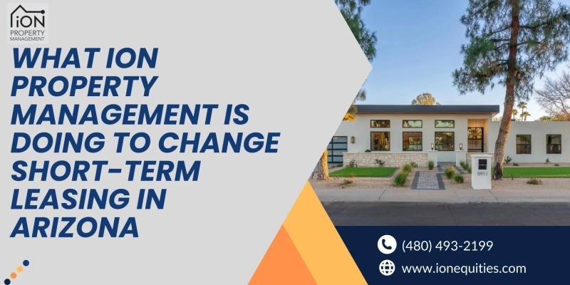 What Ion Property Management Is Doing to Change Short-Term Leasing in Arizona