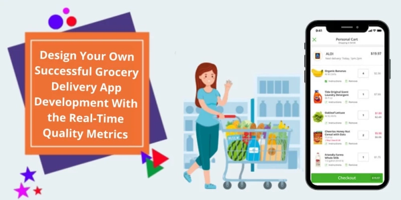 Design Your Own Successful Grocery Delivery App Development With the real-Time Quality Metrics