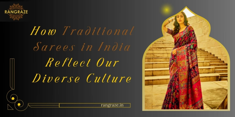 How Traditional Sarees in India Reflect Our Diverse Culture