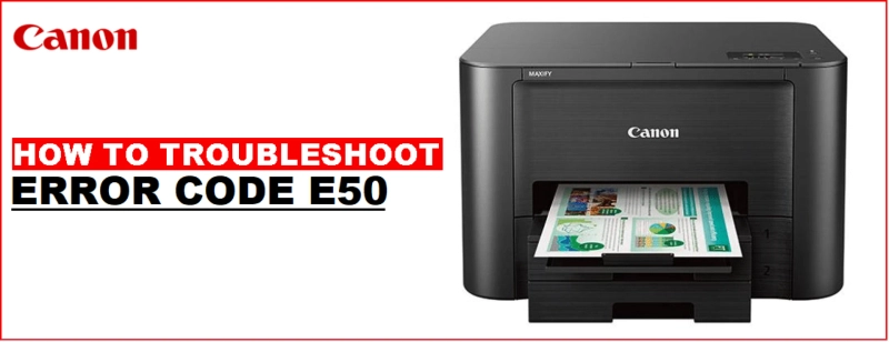 Troubleshooting Canon Printer Error Code E50 With An Easy Method