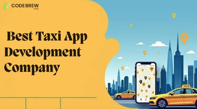 Why Code Brew Labs is the Best Choice for Taxi App Development in 2025