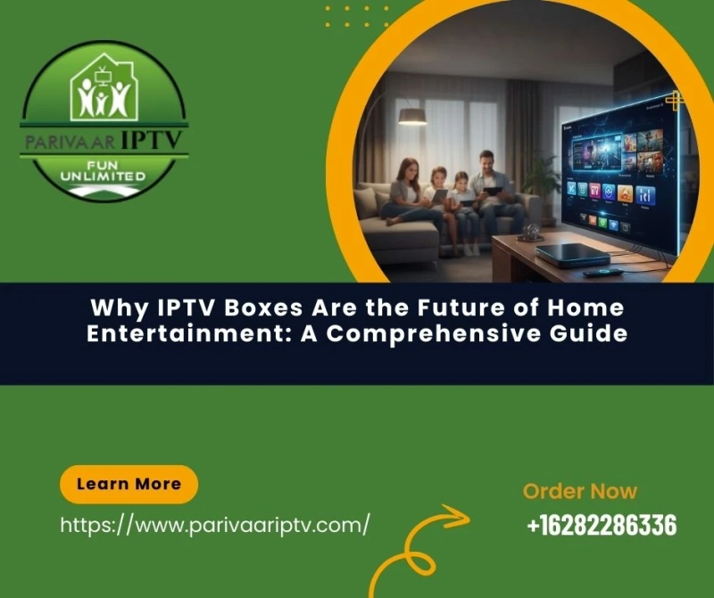 Why IPTV Boxes Are the Future of Home Entertainment: A Comprehensive Guide