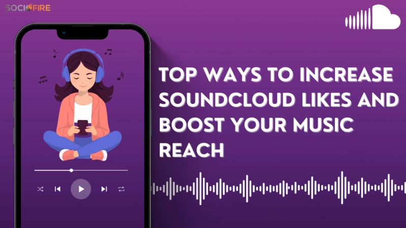 Top Ways to Increase SoundCloud Likes and Boost Your Music Reach