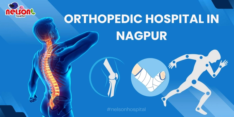 Comprehensive Orthopedic Care at Nelson Hospital, Nagpur: Your Path to Recovery