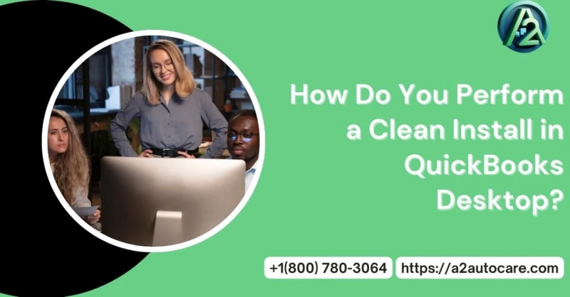 Clean Install QuickBooks Desktop Guide To Fix Errors And Performance