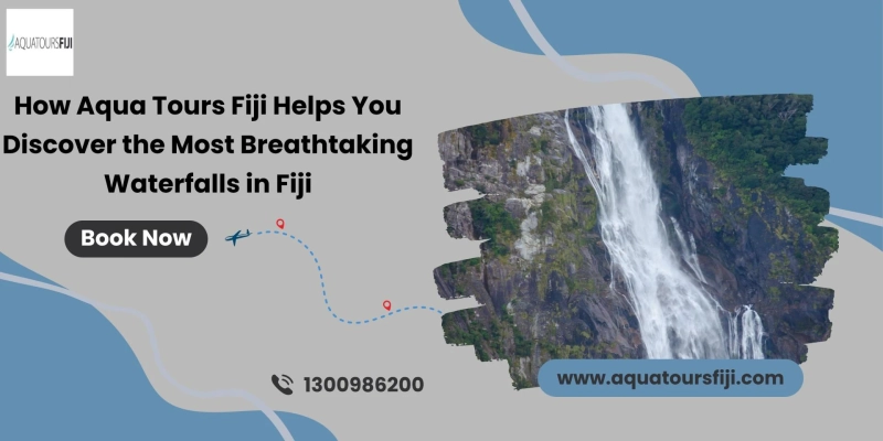 How Aqua Tours Fiji Helps You Discover the Most Breathtaking Waterfalls in Fiji