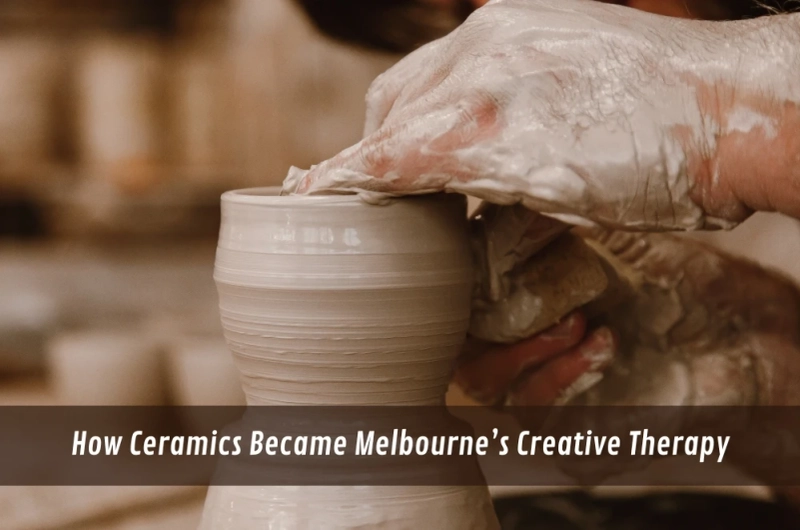 How Ceramics Became Melbourne’s Creative Therapy