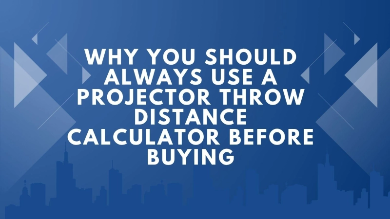 Why You Should Always Use a Projector Throw Distance Calculator Before Buying