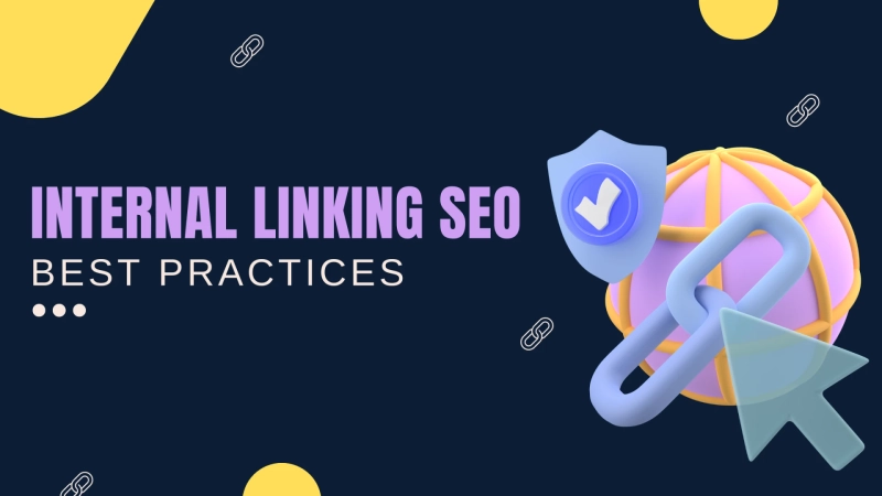 Internal Linking Explained: Introduction, SEO Best Practices, Tips, and More