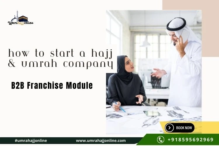 How to Start a Hajj & Umrah Company | B2B Business & Franchise Module