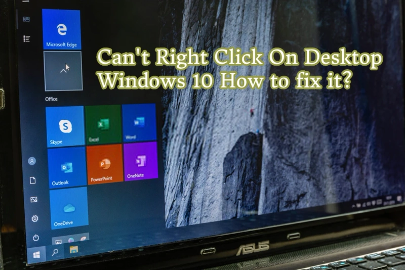 Can't Right Click On Desktop Windows 10 How to fix it?