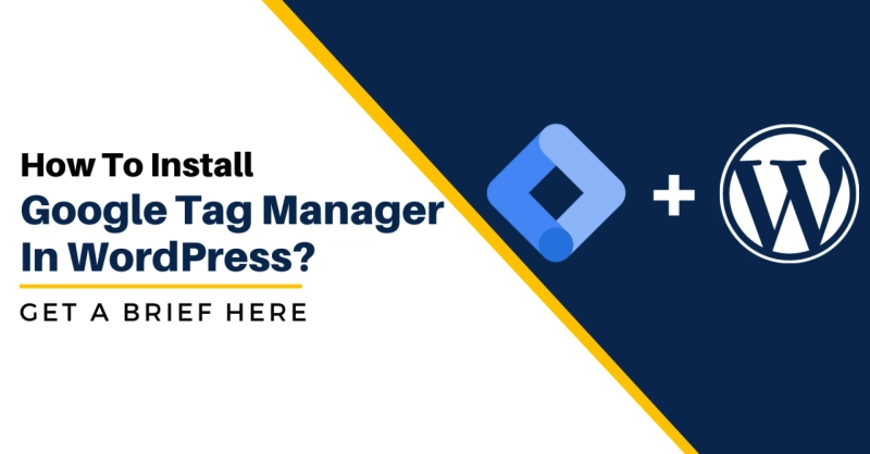 How To Install Google Tag Manager In WordPress? Get A Brief Here